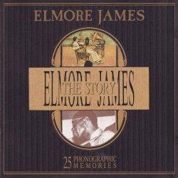 The Elmore James Story