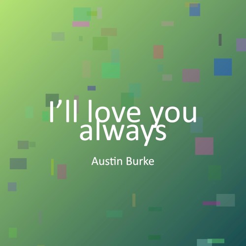 I’ll love you always