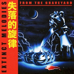 Extinct Melodies From the Graveyard