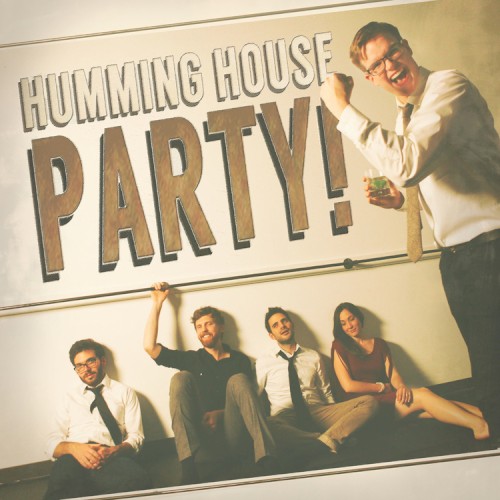 Humming House Party!