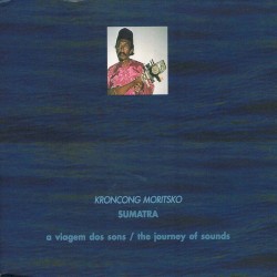 The Journey of Sounds: Sumatra (Kroncong Moritsko)