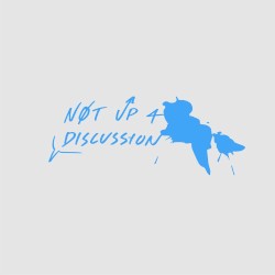 Not Up for Discussion
