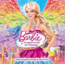 Barbie in: Die geheime Welt der Glitzerfeen - Das Original-Hörspiel zum Film