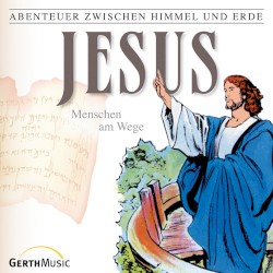 Abenteuer zwischen Himmel und Erde 23 - Jesus: Menschen am Wege