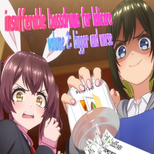 insufferable bassdrums for lolicore vol. 2: bigger and worse
