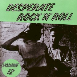 Desperate Rock 'n' Roll, Volume 12