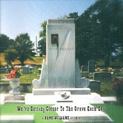 We're Getting Closer to the Grave Each Day: a Hank Williams Tribute