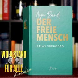 Wohlstand für Alle: Literatur #36, „Ayn Rand — Atlas Shrugged“