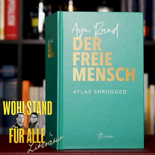 Wohlstand für Alle: Literatur #36, „Ayn Rand — Atlas Shrugged“