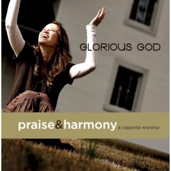 Glorious God: Praise & Harmony (A Cappella Worship)