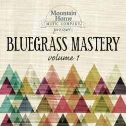 Mountain Home Music Company Presents: Bluegrass Mastery, Volume 1