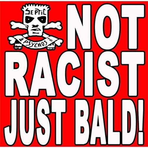 Not Racist Just Bald!