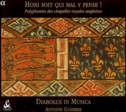 Honi soit qui mal y pense ! Polyphonies des chapelles royales anglaises