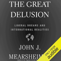 The Great Delusion: Liberal Dreams and International Realities