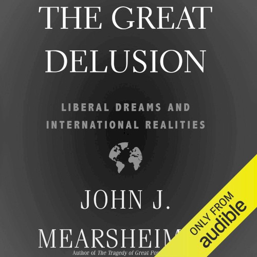 The Great Delusion: Liberal Dreams and International Realities