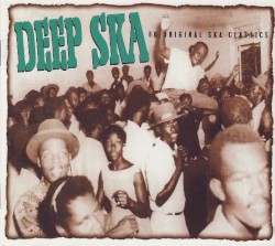 Deep Ska: 80 Original Ska Classics