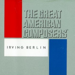 The Great American Composers: Irving Berlin
