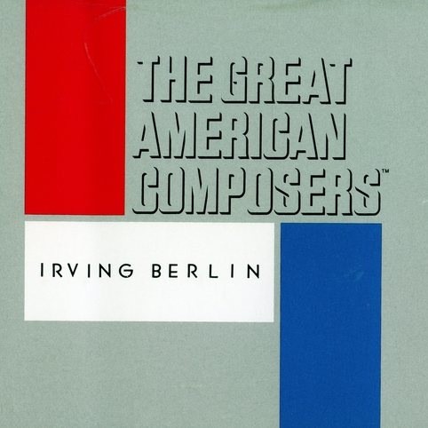 The Great American Composers: Irving Berlin