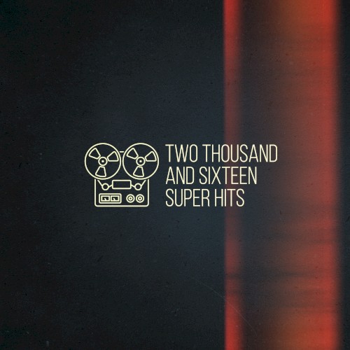 Two Thousand and Sixteen Super Hits