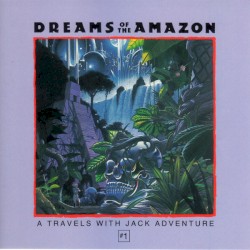 Dreams of the Amazon: A Travels With Jack Adventure