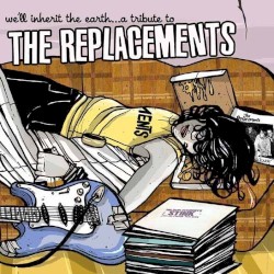 We'll Inherit the Earth: A Tribute to the Replacements