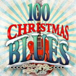 100 Christmas Blues - Songs to Get You Through the Cold
