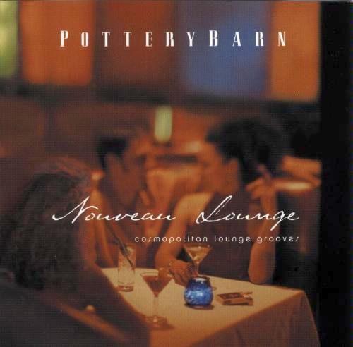 Pottery Barn: Nouveau Lounge: Cosmopolitan Lounge Grooves