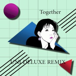 Together (UNI DELUXE REMIX)