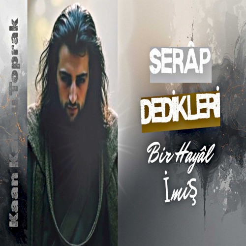 Serâp Dedikleri Bir Hayâl İmiş