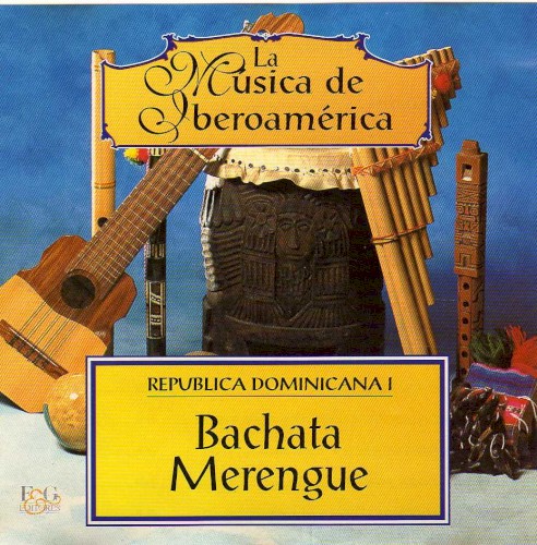 La música de Iberoamérica: República Dominicana, I: Bachata, Merengue