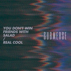 You Don't Win Friends With Salad / Real Cool