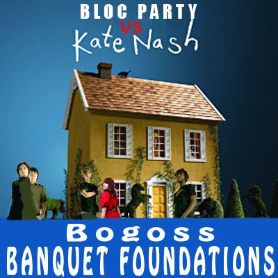 Banquet Foundations (Bloc Party vs. Kate Nash)