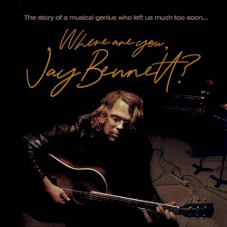 Where Are You Jay Bennett?
