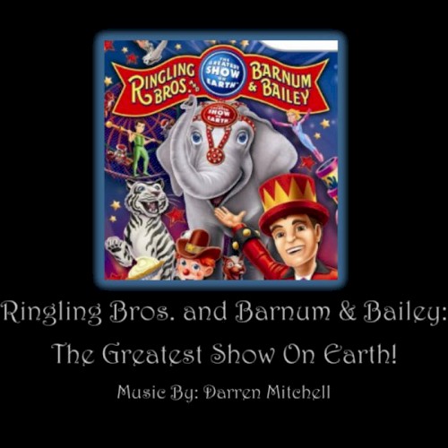 Ringling Bros. And Barnum & Bailey: The Greatest Show on Earth!