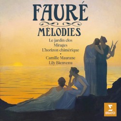 Mélodies; Le jardin clos / Mirages / L’horizon chimérique…