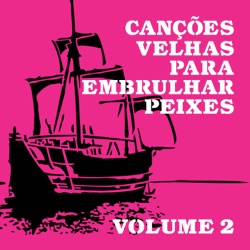 Canções Velhas para Embrulhar Peixes, Vol. 2