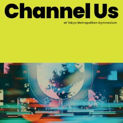 Channel Us 2025 Live at 東京体育館