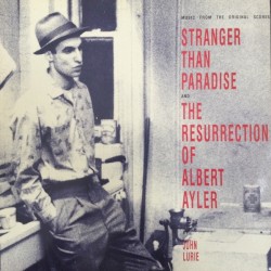 Stranger Than Paradise & The Resurrection of Albert Ayler