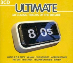 Ultimate 80s: 60 Classic Tracks of the Decade