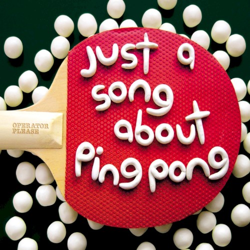 Just a Song About Ping Pong
