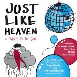 Just Like Heaven: A Tribute to The Cure
