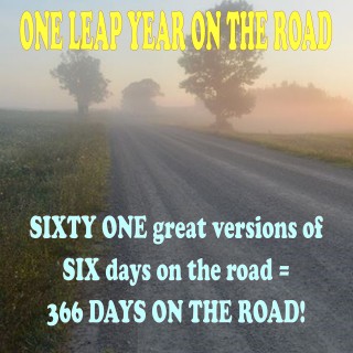 One Leap Year On The Road: 61 Great Versions of 'Six Days On The Road'