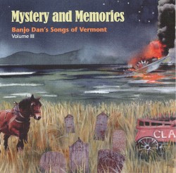 Mystery and Memories: Banjo Dan's Songs of Vermont, Volume III