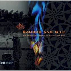 Bamboo and Silk: Traditional Music of South East Asia