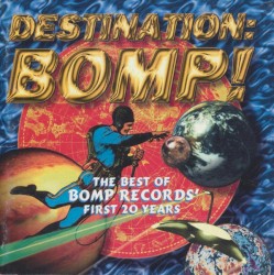 Destination Bomp! The Best of BOMP RECORDS’ First 20 Years