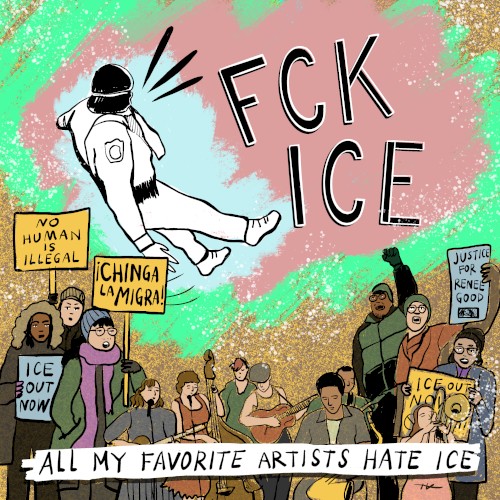 FCK ICE - All My Favourite Artists Hate ICE