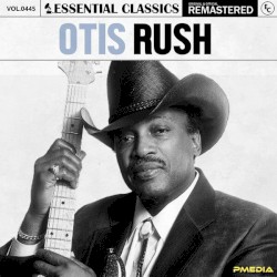 Essential Classics, Vol. 445: Otis Rush