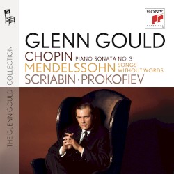 The Glenn Gould Edition: Chopin / Mendelssohn / Scriabin / Prokofiev