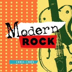 Modern Rock: 1984-1985