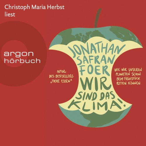 Wir sind das Klima! - Wie wir unseren Planeten schon beim Frühstück retten können